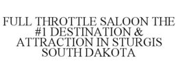 FULL THROTTLE SALOON THE #1 DESTINATION & ATTRACTION IN STURGIS SOUTH DAKOTA trademark