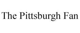 THE PITTSBURGH FAN trademark