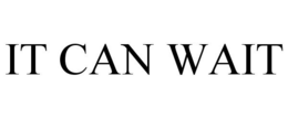 IT CAN WAIT trademark