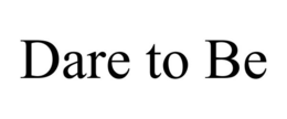 DARE TO BE trademark