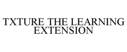 TXTURE THE LEARNING EXTENSION trademark