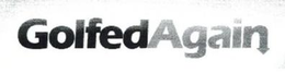 GOLFEDAGAIN trademark
