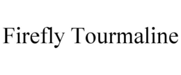 FIREFLY TOURMALINE trademark