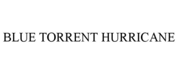BLUE TORRENT HURRICANE trademark
