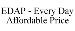 EDAP - EVERY DAY AFFORDABLE PRICE trademark
