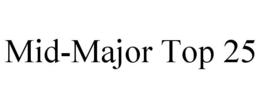MID-MAJOR TOP 25 trademark