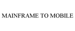MAINFRAME TO MOBILE trademark