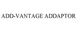 ADD-VANTAGE ADDAPTOR trademark
