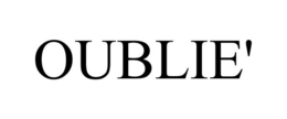 OUBLIE' trademark