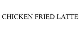 CHICKEN FRIED LATTE trademark
