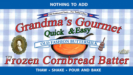 NOTHING TO ADD OLD FASHIONED TASTE...FOR TODAY'S PACE GRANDMA'S GOURMET QUICK & EASY OLD FASHION BUTTERMILK FROZEN CORNBREAD BATTER THAW SHAKE POUR AND BAKE A'ZOE ENTERPRISES trademark