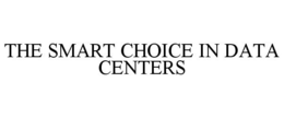 THE SMART CHOICE IN DATA CENTERS trademark