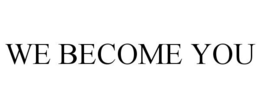 WE BECOME YOU trademark