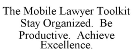 THE MOBILE LAWYER TOOLKIT STAY ORGANIZED. BE PRODUCTIVE. ACHIEVE EXCELLENCE. trademark