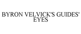 BYRON VELVICK'S GUIDES' EYES trademark