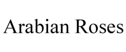 ARABIAN ROSES trademark