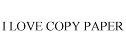 I LOVE COPY PAPER trademark