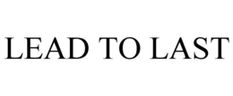 LEAD TO LAST trademark