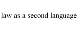 LAW AS A SECOND LANGUAGE trademark
