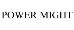 POWER MIGHT trademark