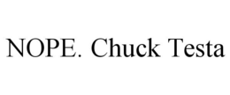 NOPE. CHUCK TESTA trademark
