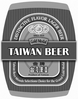 TAIWAN BEER DISTINCTIVE FLAVOR LAGER BEER SINCE 1919 GOLD MEDAL TAIWAN BEER-MONDE SELECTIONS CHOICE FOR THE GRAND GOLD MEDAL PRODUCT OF TAIWAN MONDE SELECTION BRUXELLES trademark