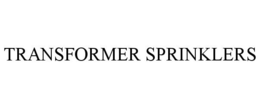TRANSFORMER SPRINKLERS trademark
