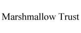 MARSHMALLOW TRUST trademark
