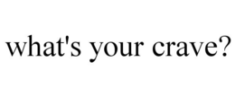 WHAT'S YOUR CRAVE? trademark