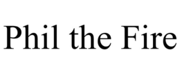 PHIL THE FIRE trademark