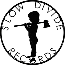 SLOW DIVIDE RECORDS trademark