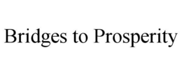 BRIDGES TO PROSPERITY trademark