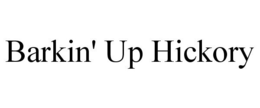 BARKIN' UP HICKORY trademark