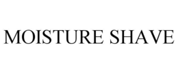 MOISTURE SHAVE trademark
