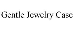 GENTLE JEWELRY CASE trademark