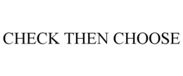 CHECK THEN CHOOSE trademark