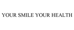 YOUR SMILE YOUR HEALTH trademark