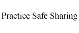 PRACTICE SAFE SHARING trademark