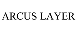 ARCUS LAYER trademark