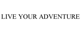 LIVE YOUR ADVENTURE trademark