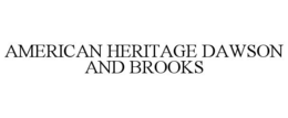 AMERICAN HERITAGE DAWSON AND BROOKS trademark