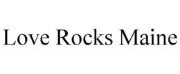 LOVE ROCKS MAINE trademark