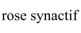 ROSE SYNACTIF trademark