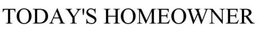 TODAY'S HOMEOWNER trademark