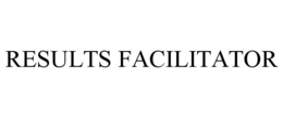 RESULTS FACILITATOR trademark