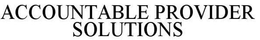 ACCOUNTABLE PROVIDER SOLUTIONS trademark