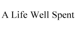 A LIFE WELL SPENT trademark