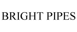 BRIGHT PIPES trademark