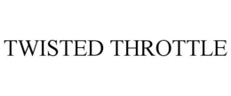 TWISTED THROTTLE trademark