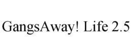 GANGSAWAY! LIFE 2.5 trademark